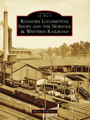 cover image of Roanoke Locomotive Shops and the Norfolk & Western Railroad